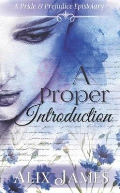 A Proper Introduction: A Pride & Prejudice Epistolary - Clarkston, Nicole; James, Alix