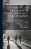 The Science of Education in its Sociological and Historical Aspects; Volume 1