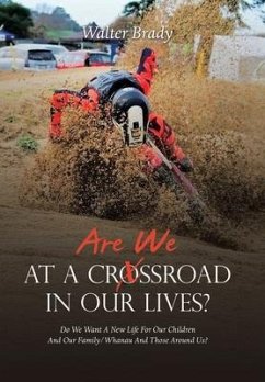 Are We At A Crossroad In Our Lives?: Do We Want A New Life For Our Children And Our Family/Whanau And Those Around Us? - Brady, Walter