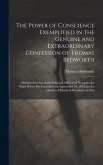 The Power of Conscience Exemplified in the Genuine and Extraordinary Confession of Thomas Bedworth: Delivered to one of the Principal Officers of Newg