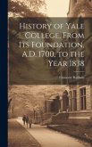 History of Yale College, From its Foundation, A.D. 1700, to the Year 1838