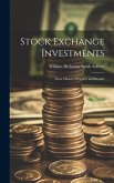 Stock Exchange Investments: Their History; Practice; and Results