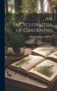 An Encyclopaedia of Gardening - Saunders, Thomas William