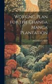Working Plan for the Changa Manga Plantation