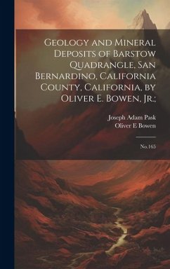 Geology and Mineral Deposits of Barstow Quadrangle, San Bernardino, California County, California, by Oliver E. Bowen, Jr.;: No.165 - Bowen, Oliver E.; Pask, Joseph Adam