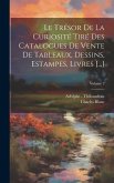 Le Trésor De La Curiosité Tiré Des Catalogues De Vente De Tableaux, Dessins, Estampes, Livres [...]; Volume 2