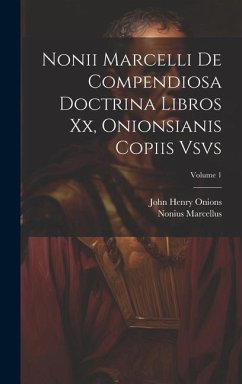 Nonii Marcelli De Compendiosa Doctrina Libros Xx, Onionsianis Copiis Vsvs; Volume 1 - Marcellus, Nonius; Onions, John Henry