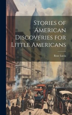 Stories of American Discoveries for Little Americans - Lucia, Rose