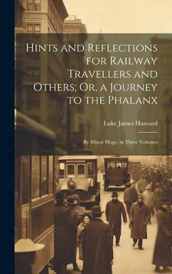 Hints and Reflections for Railway Travellers and Others; Or, a Journey to the Phalanx: By Minor Hugo. in Three Volumes - Hansard, Luke James