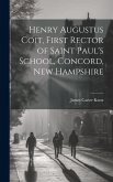 Henry Augustus Coit, First Rector of Saint Paul's School, Concord, New Hampshire
