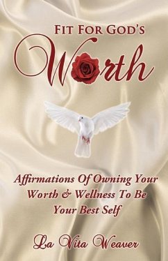 Fit For God's Worth: Affirmations Of Owning Your Worth & Wellness To Be Your Best Self - Weaver, La Vita
