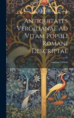 Antiquitates Vergilianae Ad Vitam Populi Romani Descriptae - Lersch, Laurenz