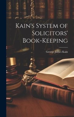 Kain's System of Solicitors' Book-Keeping - Kain, George James