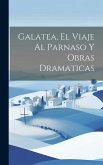 Galatea, El Viaje Al Parnaso Y Obras Dramaticas