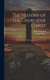 The History of the Church of Christ: From the Days of the Apostles, to the Year 1551