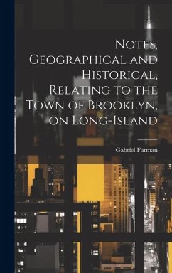 Notes, Geographical and Historical, Relating to the Town of Brooklyn, on Long-Island - Furman, Gabriel