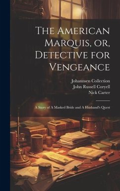 The American Marquis, or, Detective for Vengeance: A Story of A Masked Bride and A Husband's Quest - Coryell, John Russell; Collection, Johannsen; Carter, Nick