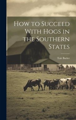 How to Succeed With Hogs in the Southern States - Butler, Tait