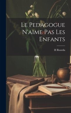 Le pedagogue n'aime pas les enfants - Roorda, H.