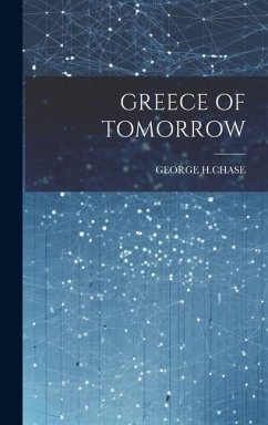 Greece of Tomorrow - H. Chase, George Greece of Tomorrow - H. Chase, George