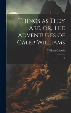 Things as They are, or, The Adventures of Caleb Williams: 2 - Godwin, William