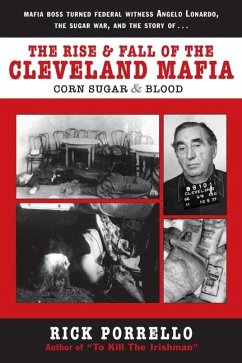 The Rise and Fall of the Cleveland Mafia: Corn Sugar and Blood - Porrello, Rick