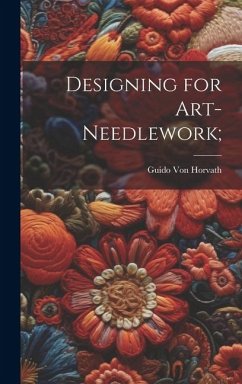 Designing for Art-needlework; - Horvath, Guido [From Old Catalog] von