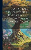 Forty Years' Mission Work in Polynesia and New Guinea, From 1835 to 1875