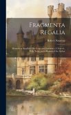 Fragmenta Regalia: Memoirs of Elizabeth, her Court and Favourites. A new ed., With Notes, and a Memoir of the Author