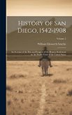 History of San Diego, 1542-1908: An Account of the Rise and Progress of the Pioneer Settlement on the Pacific Coast of the United States; Volume 2