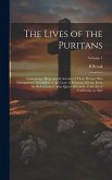 The Lives of the Puritans: Containing a Biographical Account of Those Divines who Distinguished Themselves in the Cause of Religious Liberty, Fro