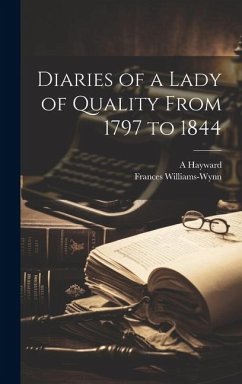 Diaries of a Lady of Quality From 1797 to 1844 - Hayward, A.; Williams-Wynn, Frances