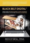 Black Belt Digital (Tm): Grow Your Aesthetics Brand, Clinic or MedSpa by Becoming a Black Belt in Digital Marketing