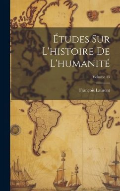 Études Sur L'histoire De L'humanité; Volume 15 - Laurent, François