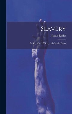 Slavery: Its sin, Moral Effects, and Certain Death - Keefer, Justus