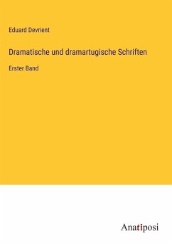 Dramatische und dramartugische Schriften - Devrient, Eduard