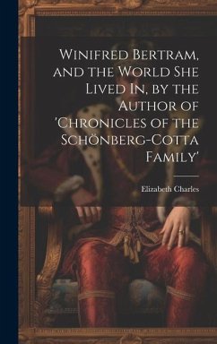 Winifred Bertram, and the World She Lived In, by the Author of 'chronicles of the Schönberg-Cotta Family' - Charles, Elizabeth