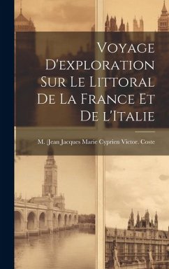 Voyage d'exploration sur le littoral de la France et de l'Italie - Coste, M.