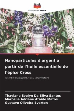 Nanoparticules d'argent à partir de l'huile essentielle de l'épice Cross - Evelyn Da Silva Santos, Thaylane;Adriane Ataide Matos, Marcelle;Oliveira Everton, Gustavo