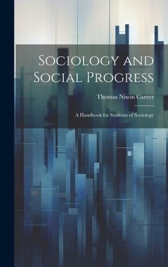 Sociology and Social Progress; a Handbook for Students of Sociology - Carver, Thomas Nixon