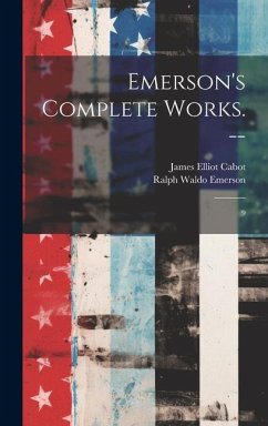 Emerson's Complete Works. --: 9 - Emerson, Ralph Waldo; Cabot, James Elliot