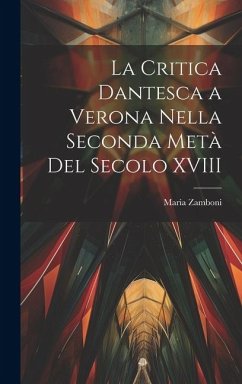 La critica dantesca a Verona nella seconda metà del secolo XVIII - Zamboni, Maria
