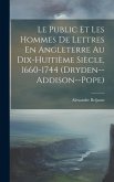Le Public Et Les Hommes De Lettres En Angleterre Au Dix-Huitième Siècle, 1660-1744 (Dryden--Addison--Pope)