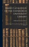 Hand Catalogue of the Edinburgh University Library: Containing a Selection of Books in All Departments of Literature