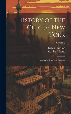 History of the City of New York: Its Origin, Rise, and Progress; Volume 2 - Harrison, Burton; Lamb, Martha J.