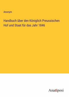 Handbuch über den Königlich Preussischen Hof und Staat für das Jahr 1846 - Anonym