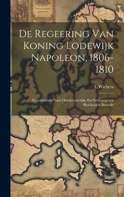 De Regeering Van Koning Lodewijk Napoleon, 1806-1810 - Wichers, L.