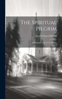 The Spiritual Pilgrim: A Biography of James M. Peebles - Barrett, Joseph Osgood