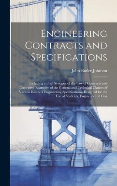 Engineering Contracts and Specifications: Including a Brief Synopsis of the Law of Contracts and Illustrative Examples of the General and Technical Cl - Johnson, John Butler