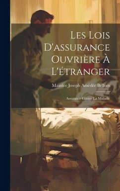 Les Lois D'assurance Ouvrière À L'étranger: Assurance Contre La Maladie - Bellom, Maurice Joseph Amédée